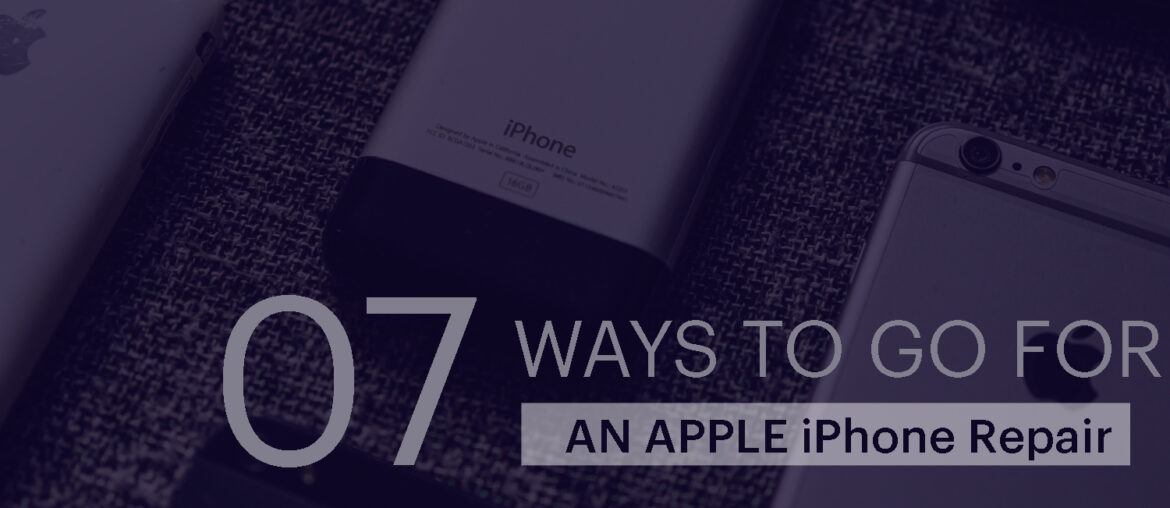 07 ways to go for an Apple iPhone Repair