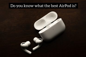 Do you know what the best AirPod is?