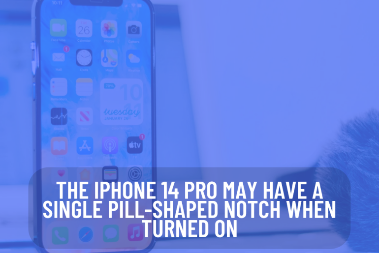 The iPhone 14 Pro may have a single pill-shaped notch when turned on