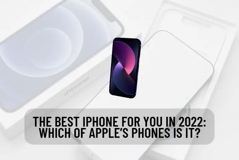 The Best iPhone for You in 2022: Which of Apple's Phones Is It?