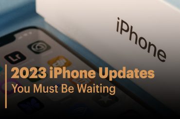 2023 iPhone Updates You Must Be Waiting