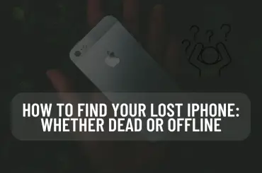 How to Find Your Lost iPhone: Whether Dead or Offline