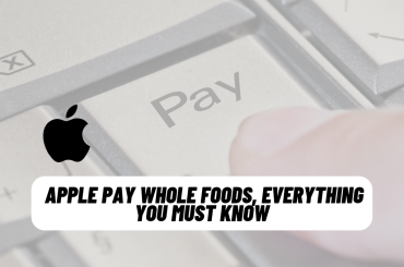 Apple Pay Whole Foods, Everything You Must Know