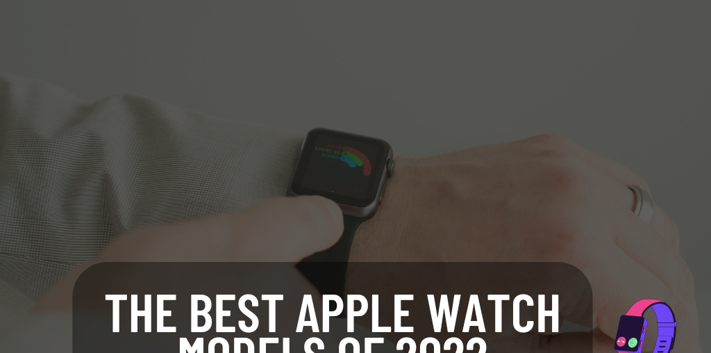 The best Apple Watch models of 2022