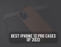 Best iPhone 13 Pro cases of 2022