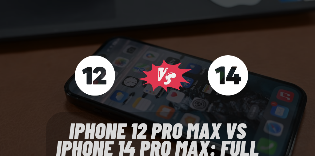 iPhone 12 Pro Max vs iPhone 14 Pro Max: Full Review