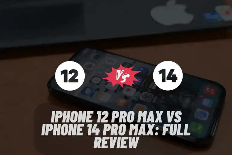 iPhone 12 Pro Max vs iPhone 14 Pro Max: Full Review