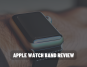 Apple Watch band Review