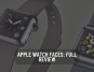 Apple watch faces: full review