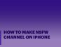 How To Make Nsfw Channel On Iphone [Ultimate Guide]
