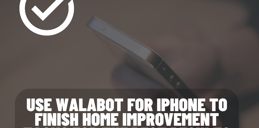 Use Walabot For iPhone To Finish Home Improvement Tasks For The Best Results