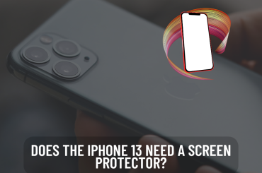 Does The iPhone 13 Need A Screen Protector?