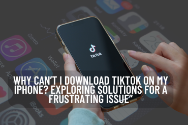 Why Can't I Download TikTok on My iPhone? Exploring Solutions for a Frustrating Issue