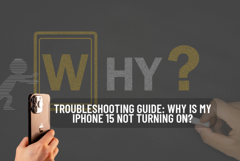 Troubleshooting Guide: Why is My iPhone 15 Not Turning On?